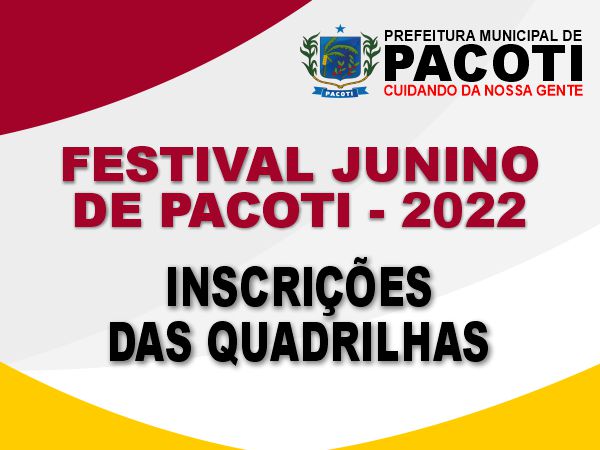 INSCRIÇÕES DAS QUADRILHAS DO FESTIVAL JUNINO DE PACOTI - 2022